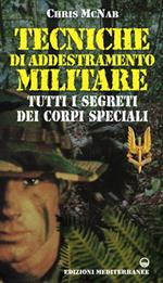 Tecniche di addestramento militare. Tutti i segreti dei corpi speciali