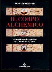 Il corpo alchemico. Le tradizioni dei Siddha nell'India medievale - David G. White - copertina