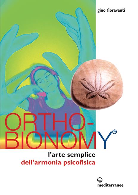 Ortho-bionomy. L'arte semplice dell'armonia psicofisica - Gino Fioravanti - 2