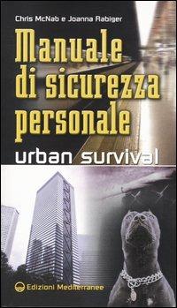 Manuale di sicurezza personale. Urban survival - Chris McNab,Joanna Rabiger - copertina