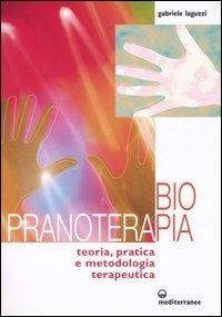 Biopranoterapia. Teoria, pratica e metodologia terapeutica - Gabriele Laguzzi - copertina