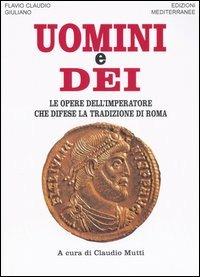 Uomini e dei. Le opere dell'imperatore che difese la tradizione di Roma - Giuliano l'Apostata - 3