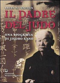 Il padre del judo. Una biografia di Jigoro Kano - Brian N. Watson - copertina