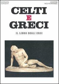 Celti e greci. Il libro degli eroi - Bernard Sergent - copertina