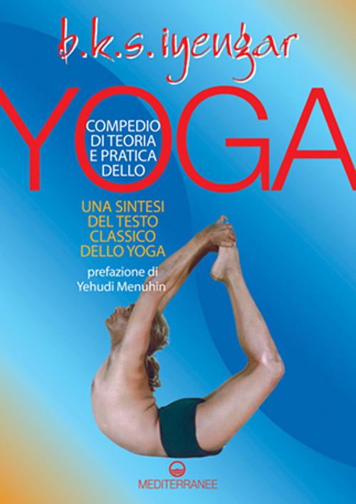 Compendio di teoria e pratica dello yoga. Una sintesi del testo classico dello yoga - B. K. S. Iyengar - copertina