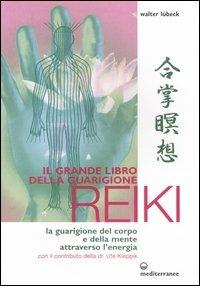 Il grande libro della guarigione reiki. La guarigione del corpo e della mente attraverso l'energia. Ediz. illustrata - Walter Lübeck - copertina
