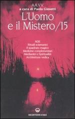 L' uomo e il mistero. Vol. 15: NDE, rituali sciamanici, il quadrato magico, medicine complementari, medianità e spiritualità, architettura vedica.