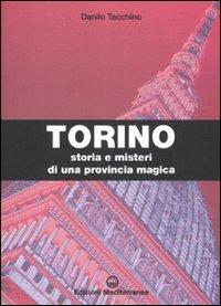 Torino. Storia e misteri di una provincia magica. Ediz. illustrata - Danilo Tacchino - copertina