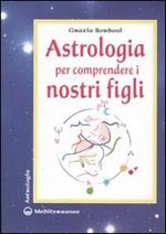 Astrologia per comprendere i nostri figli. Ediz. illustrata
