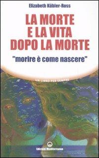 La morte e la vita dopo la morte «morire è come nascere» - Elisabeth Kübler-Ross - copertina