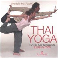 Thai yoga. L'arte di cura dell'eremita. «Ruesri Dadton». Ediz. illustrata - Enrico Corsi,Elena Fanfani - copertina