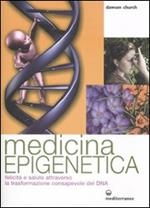 Medicina epigenetica. Felicità e salute attraverso la trasformazione consapevole del DNA