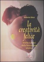 La creatività felice. Teoria e prassi della formazione olistica