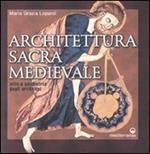 Architettura sacra medievale. Mito e geometria degli archetipi. Ediz. illustrata
