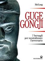 Guge Gongji. 7 bersagli per neutralizzare l'avversario. Ediz. illustrata
