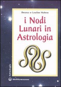 I nodi lunari in astrologia - Bruno Huber,Louise Huber - copertina
