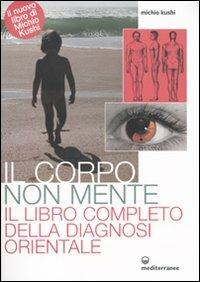 Il corpo non mente. Il libro completo della diagnosi orientale - Michio Kushi - copertina