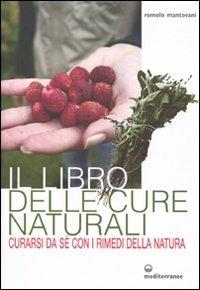 Il libro delle cure naturali. Curarsi da sé con i rimedi della natura - Romolo Mantovani - copertina