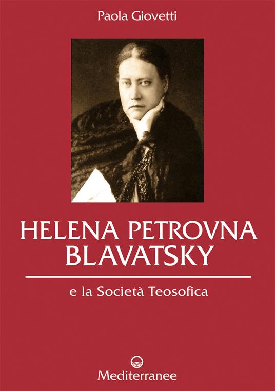 Helena Petrovna Blavatsky e la Società teosofica - Paola Giovetti - 3