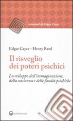 Il risveglio dei poteri psichici. Lo sviluppo dell'immaginazione, della coscienza e delle facoltà psichiche