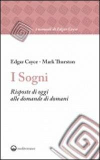 I sogni. Risposte di oggi alle domande di domani - Edgar Cayce,Mark Thurston - copertina