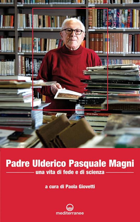Padre Ulderico Pasquale Magni. Una vita di fede e di scienza - Paola Giovetti - 3
