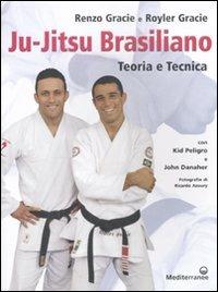 Ju-jitsu brasiliano. Teoria e tecnica - Renzo Gracie,Royler Gracie - copertina