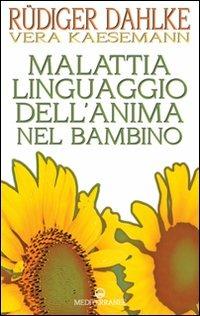 Malattia linguaggio dell'anima nel bambino - Rüdiger Dahlke,Vera Kaesemann - copertina