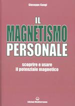 Il magnetismo personale. Scoprire e usare il potenziale magnetico