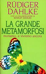 La grande metamorfosi. Moriamo... e vivremo ancora