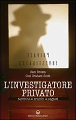 L' investigatore privato. Tecniche, trucchi e segreti