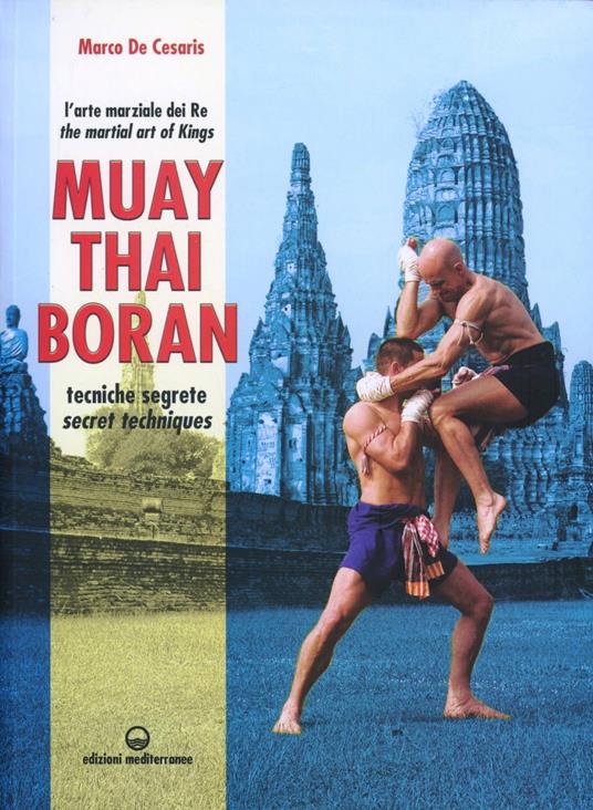 Muay Thai Boran. L'arte marziale dei re. Tecniche segrete. Ediz. italiana e inglese - Marco De Cesaris - copertina