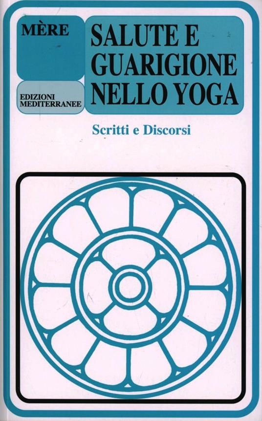 Salute e guarigione nello yoga. Scritti e discorsi - Mère - copertina