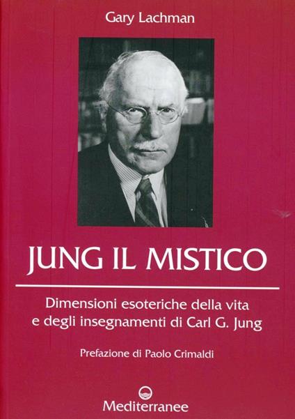 Jung il mistico. Dimensioni esoteriche della vita e degli insegnamenti di Carl G. Jung - Gary Lachman - copertina