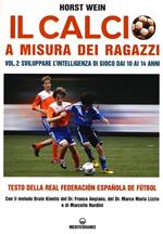 Il calcio a misura dei ragazzi. Testo della Real Federacion Española de futbol. Vol. 2: Sviluppare l'intelligenza di gioco dai 10 ai 14 anni