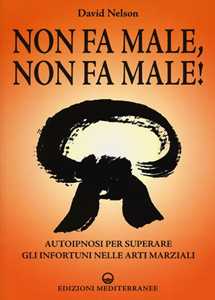 Libro Non fa male, non fa male! Autoipnosi per superare gli infortuni nelle arti marziali David Nelson