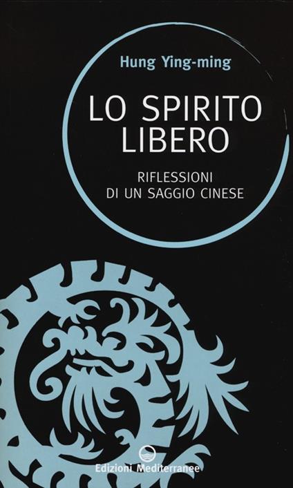 Lo spirito libero. Riflessioni di un saggio cinese - Ying-ming Hung - copertina