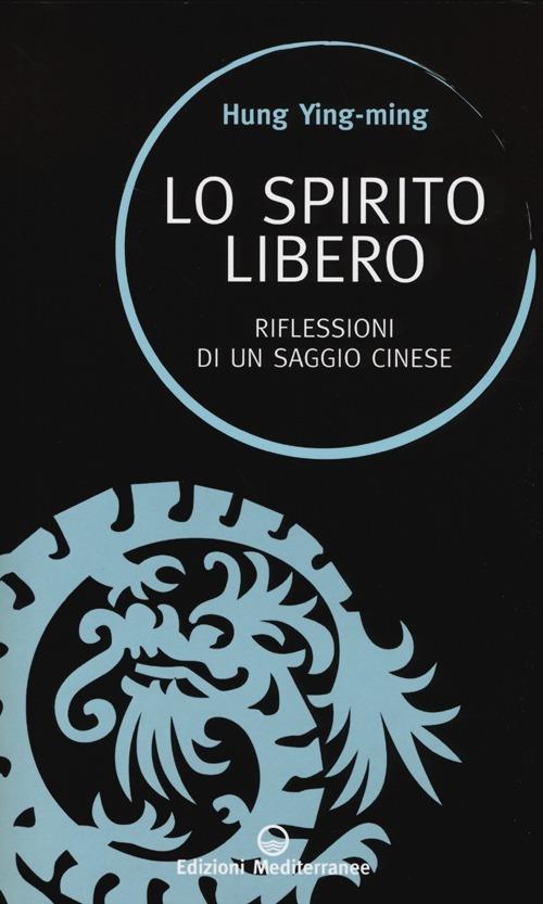 Lo spirito libero. Riflessioni di un saggio cinese - Ying-ming Hung - copertina