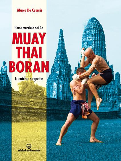 Muay Thai Boran. L'arte marziale dei re. Tecniche segrete - Marco De Cesaris - ebook