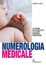 Numerologia medicale. Le origini delle malattie e la loro possibile risoluzione