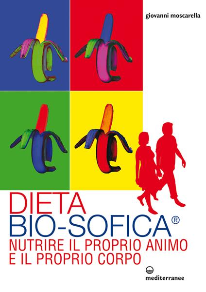 Dieta bio-sofica®. Nutrire il proprio animo e il proprio corpo - Giovanni Moscarella - ebook