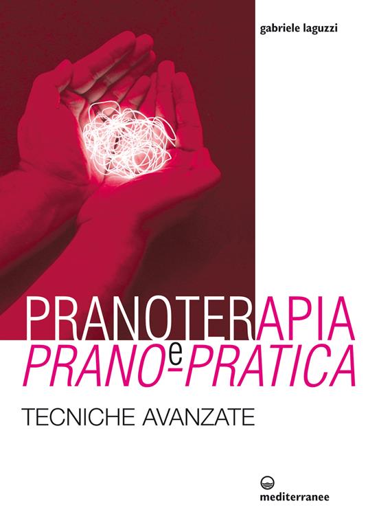 Pranoterapia e prano-pratica. Tecniche avanzate - Gabriele Laguzzi - ebook