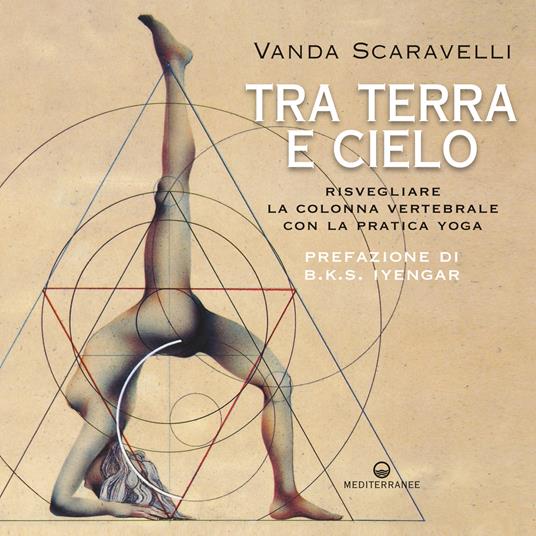 Tra terra e cielo. Risvegliare la colonna vertebrale con la pratica yoga - Vanda Scaravelli,Sonia Ridolfini - ebook