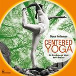 Centered yoga. Gli otto principi vitali della pratica. Manuale di esercizi