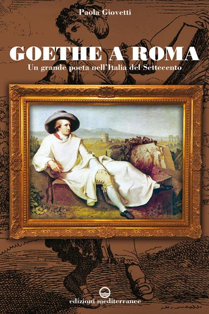 Goethe a Roma. Un grande poeta nell'Italia del Settecento - Paola Giovetti - ebook