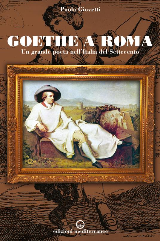 Goethe a Roma. Un grande poeta nell'Italia del Settecento - Paola Giovetti - ebook