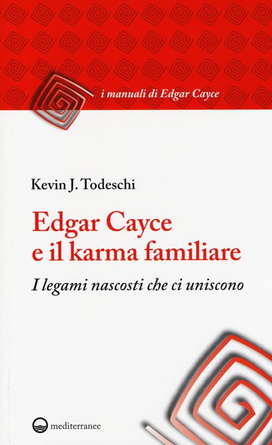 Edgar Cayce e il karma familiare. I legami nascosti che ci uniscono - Kevin J. Todeschi - copertina