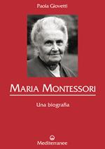Maria Montessori. Una biografia. Ediz. illustrata