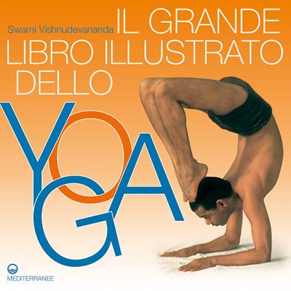 Il grande libro illustrato dello yoga - Swami Vishnudevananda,C. Grein,G. Rodolfi - ebook