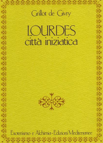 Lourdes. Città iniziatica - Emile Grillot de Givry,L. Jellici - ebook